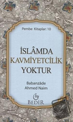 İslamda Kavmiyetcilik Yoktur - Babanzade Ahmed Naim - Bedir Yayınları 