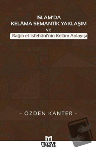 İslam'da Kelama Semantik Yaklaşım ve Rağıb El-İsfehani'nin Kelam Anlay