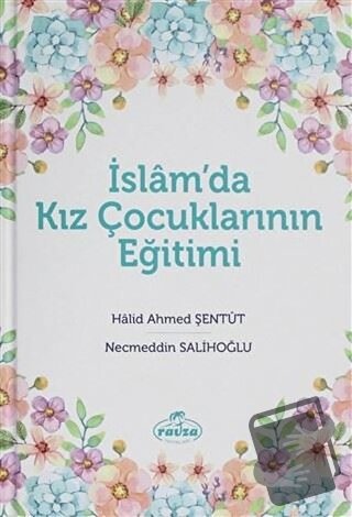 İslam'da Kız Çocuklarının Eğitimi (Ciltli) - Halid Ahmed Şentüt - Ravz