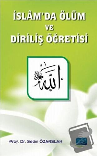 İslam'da Ölüm ve Diriliş Öğretisi - Selim Özarslan - Nobel Akademik Ya