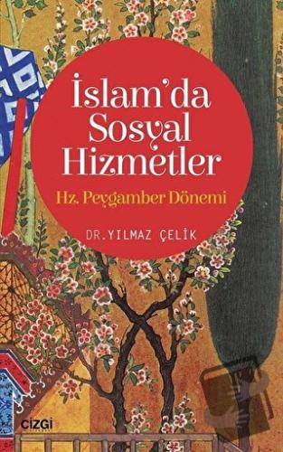 İslam'da Sosyal Hizmetler: Hz. Peygamber Dönemi - Yılmaz Çelik - Çizgi