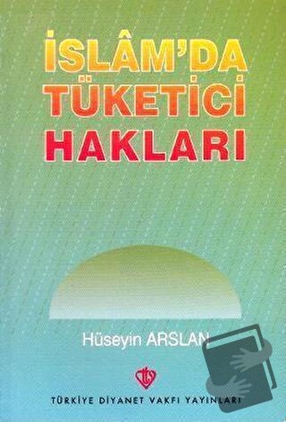 İslam'da Tüketici Hakları - Hüseyin Arslan - Türkiye Diyanet Vakfı Yay