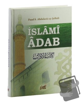 İslami Adab (Kitabu’l Adab Tercümesi) (Ciltli) - Fuad B. Abdilaziz Eş-