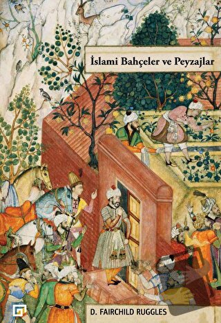 İslami Bahçeler ve Peyzajlar - D. Fairchild Ruggles - Koç Üniversitesi