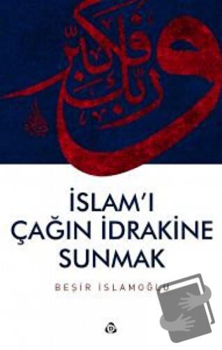 İslam'ı Çağın İdrakine Sunmak - Beşir İslamoğlu - Düşün Yayıncılık - F