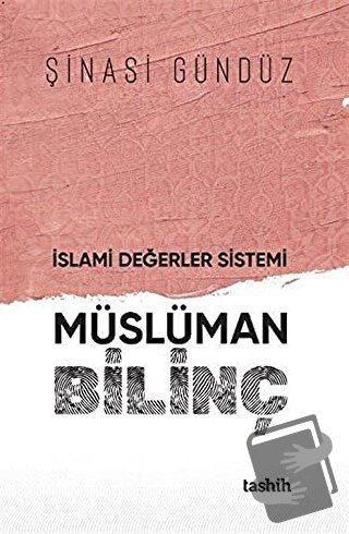 İslami Değerler Sistemi Müslüman Bilinç - Şinasi Gündüz - Tashih Yayın