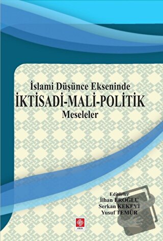 İslami Düşünce Ekseninde İktisadi - Mali - Politik Meseleler - İlhan E