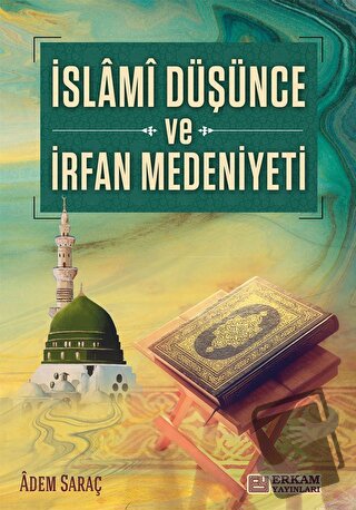 İslami Düşünce ve İrfan Medeniyeti - Adem Saraç - Erkam Yayınları - Fi