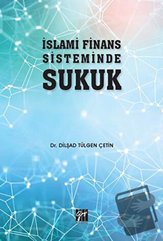 İslami Finans Sisteminde Sukuk - Dilşad Tülgen Çetin - Gazi Kitabevi -