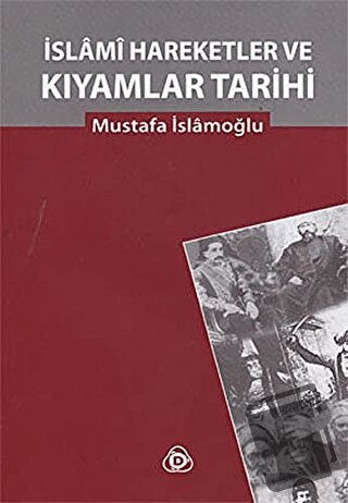 İslami Hareketler ve Kıyamlar Tarihi (Ciltli) - Mustafa İslamoğlu - Dü