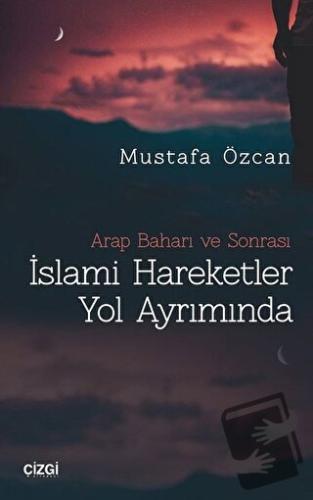 İslami Hareketler Yol Ayrımında - Mustafa Özcan - Çizgi Kitabevi Yayın