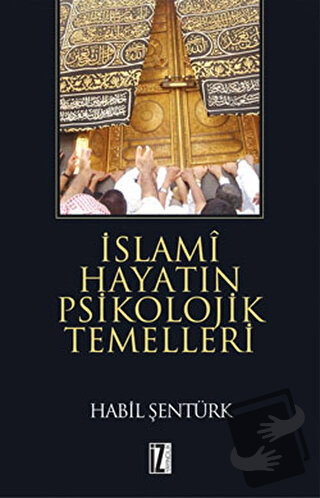 İslami Hayatın Psikolojik Temelleri - Habil Şentürk - İz Yayıncılık - 