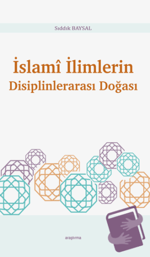 İslami İlimlerin Disiplinlerarası Doğası - Sıddık Baysal - Araştırma Y