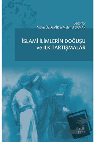 İslami İlimlerin Doğuşu ve İlk Tartışmalar - Abdurrezzak Tek - Fecr Ya