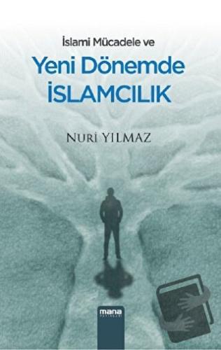 İslami Mücadele ve Yeni Dönemde İslamcılık - Nuri Yılmaz - Mana Yayınl