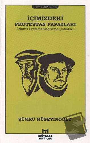 İslam'ı Protestanlaştırma Çabaları - Şükrü Hüseyinoğlu - Mütalaa Yayın