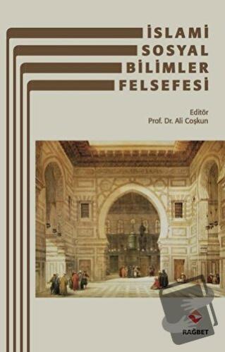 İslami Sosyal Bilimler Felsefesi - Ali Coşkun - Rağbet Yayınları - Fiy