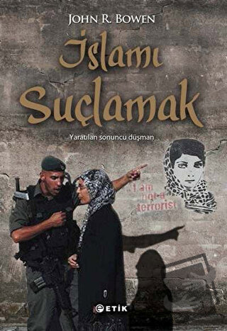 İslamı Suçlamak - John R. Bowen - Etik Yayınları - Fiyatı - Yorumları 