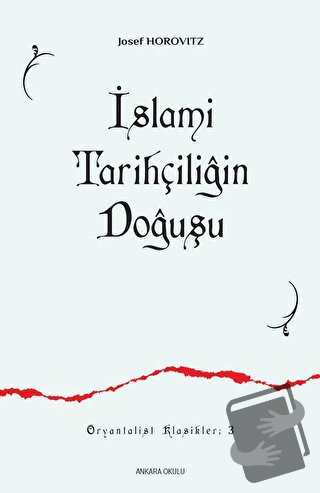 İslami Tarihçiliğin Doğuşu - Josef Horovitz - Ankara Okulu Yayınları -