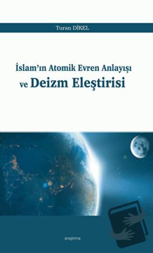 İslam'ın Atomik Evren Anlayışı ve Deizm Eleştirisi - Turan Dikel - Ara