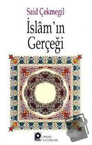 İslam'ın Gerçeği - Said Çekmegil - Pınar Yayınları - Fiyatı - Yorumlar