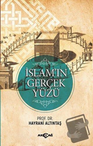 İslam'ın Gerçek Yüzü - Hayrani Altıntaş - Akçağ Yayınları - Fiyatı - Y