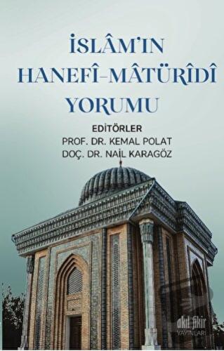 İslamın Hanefi-Maturidi Yorumu - Kemal Polat - Akıl Fikir Yayınları - 