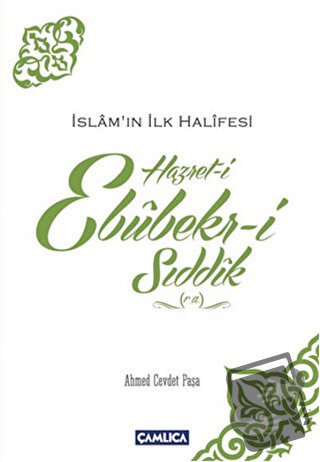 İslamın İlk Halifesi Hazret-i Ebubekir-i Sıddık (r.a) - Ahmed Cevdet P