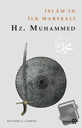 İslam'ın İlk Mareşali: Hz.Muhammed - Richard A. Gabriel - Yeditepe Yay