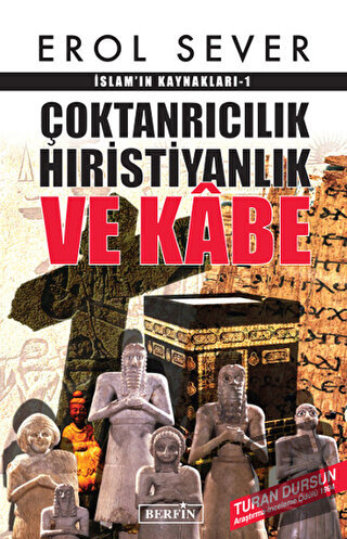 İslamın Kaynakları 1: Çoktanrıcılık Hıristiyanlık ve Kabe - Erol Sever