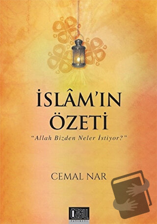 İslam'ın Özeti - Allah Bizden Neler İstiyor? - Cemal Nar - Özgü Yayınc