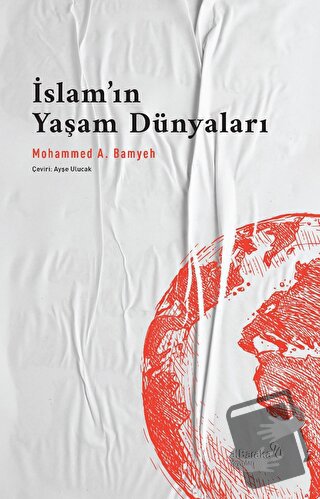 İslam'ın Yaşam Dünyaları - Mohammed A. Bamyeh - Albaraka Yayınları - F