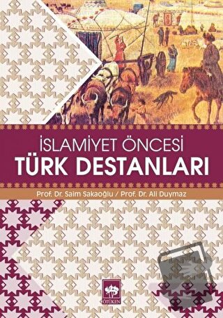 İslamiyet Öncesi Türk Destanları - Ali Duymaz - Ötüken Neşriyat - Fiya