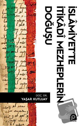 İslamiyet'te İtikadi Mezheplerin Doğuşu - Yaşar Kutluay - Pınar Yayınl