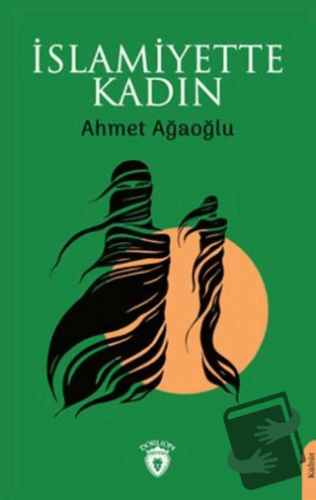 İslamiyette Kadın - Ahmet Ağaoğlu - Dorlion Yayınları - Fiyatı - Yorum