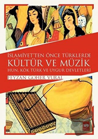 İslamiyet'ten Önce Türklerde Kültür ve Müzik - Feyzan Göher Vural - Öt