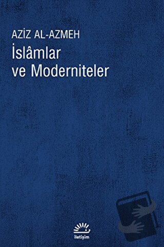 İslamlar ve Moderniteler - Aziz Al-Azmeh - İletişim Yayınevi - Fiyatı 