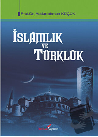 İslamlık ve Türklük - Abdurrahman Küçük - Berikan Yayınevi - Fiyatı - 