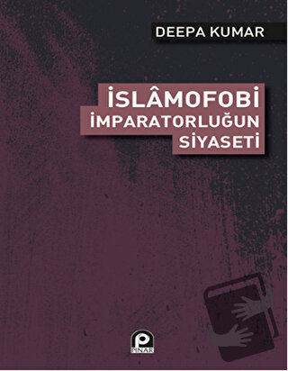 İslamofobi - İmparatorluğun Siyaseti - Deepa Kumar - Pınar Yayınları -