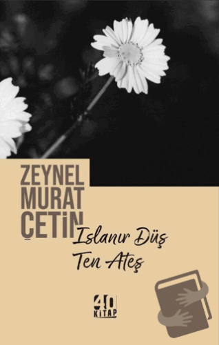 Islanır Düş Ten Ateş - Zeynel Murat Çetin - 40 Kitap - Fiyatı - Yoruml