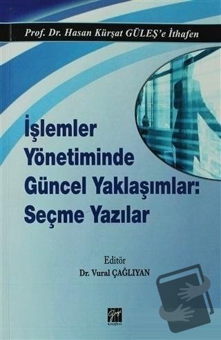 İşlemler Yönetiminde Güncel Yaklaşımlar: Seçme Yazılar - Hasan Kürşat 