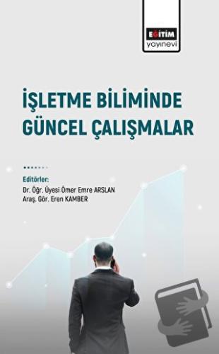 İşletme Biliminde Güncel Çalışmalar - Ufuk Aydoğmuş - Eğitim Yayınevi 