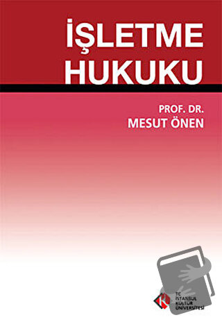 İşletme Hukuku - Mesut Önen - İstanbul Kültür Üniversitesi - İKÜ Yayın