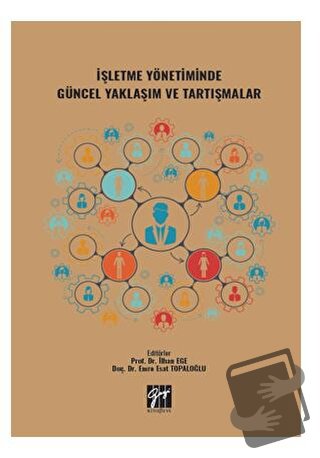 İşletme Yönetiminde Güncel Yaklaşım ve Tartışmalar - Kolektif - Gazi K