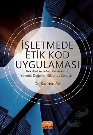 İşletmede Etik Kod Uygulaması - Kadriye Ay - Nobel Bilimsel Eserler - 