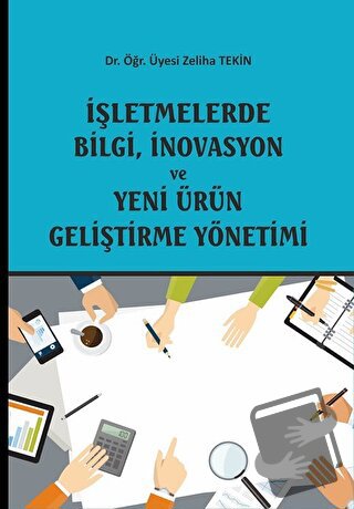 İşletmelerde Bilgi, İnovasyon ve Yeni Ürün Geliştirme Yönetimi - Zelih