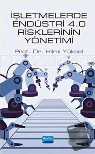 İşletmelerde Endüstri 4.0 Risklerinin Yönetimi - Hilmi Yüksel - Nobel 