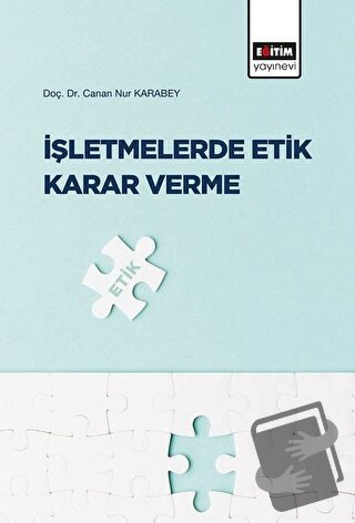 İşletmelerde Etik Karar Verme - Canan Nur Karabey - Eğitim Yayınevi - 