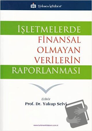 İşletmelerde Finansal Olmayan Verilerin Raporlanması - Yakup Selvi - T