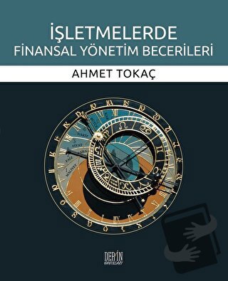 İşletmelerde Finansal Yönetim Becerileri - Ahmet Tokaç - Derin Yayınla